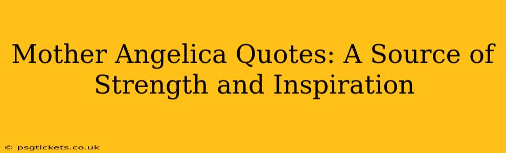 Mother Angelica Quotes: A Source of Strength and Inspiration