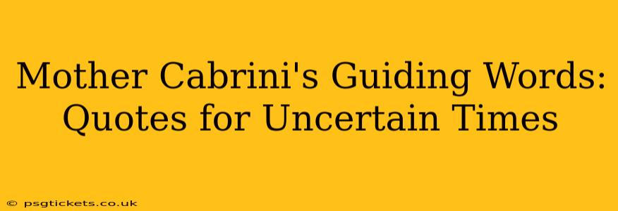 Mother Cabrini's Guiding Words: Quotes for Uncertain Times