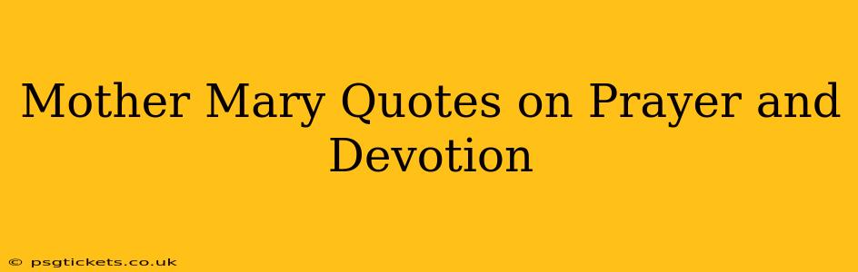 Mother Mary Quotes on Prayer and Devotion