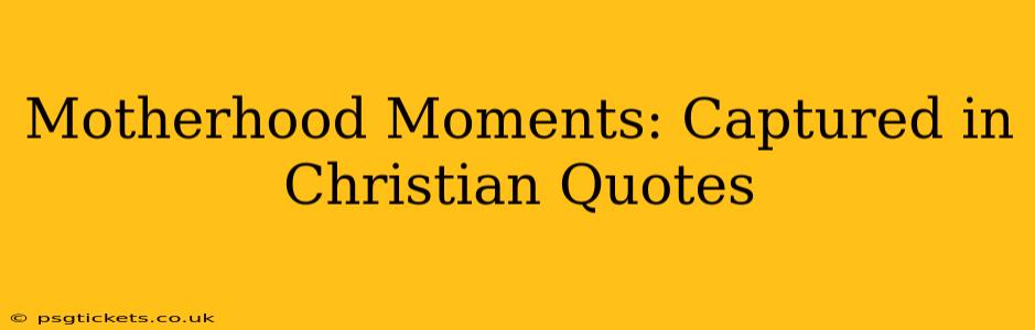 Motherhood Moments: Captured in Christian Quotes