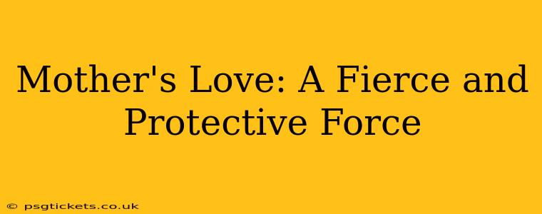 Mother's Love: A Fierce and Protective Force