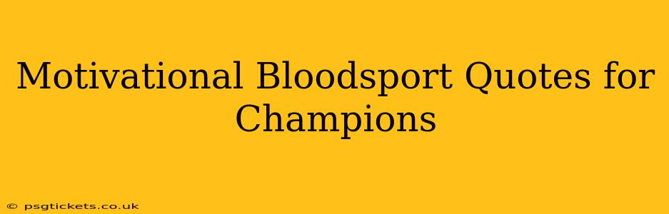Motivational Bloodsport Quotes for Champions