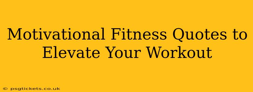 Motivational Fitness Quotes to Elevate Your Workout