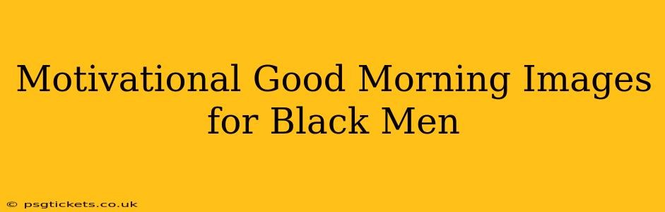 Motivational Good Morning Images for Black Men