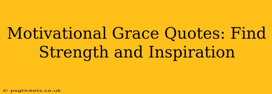 Motivational Grace Quotes: Find Strength and Inspiration
