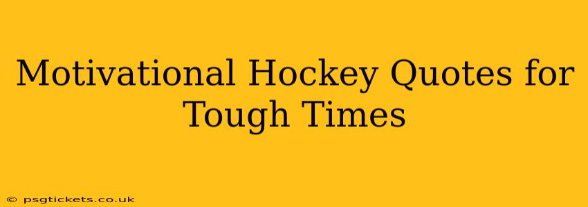 Motivational Hockey Quotes for Tough Times