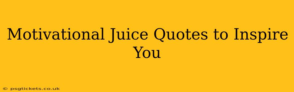 Motivational Juice Quotes to Inspire You