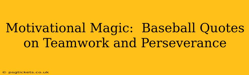 Motivational Magic:  Baseball Quotes on Teamwork and Perseverance