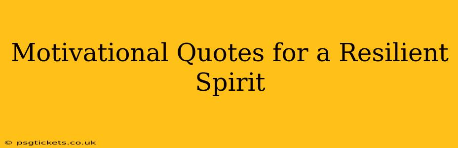 Motivational Quotes for a Resilient Spirit