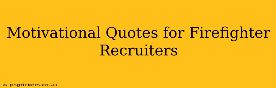 Motivational Quotes for Firefighter Recruiters