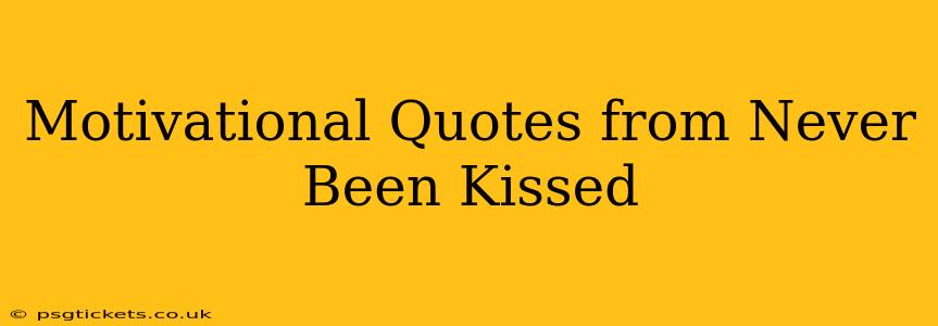 Motivational Quotes from Never Been Kissed