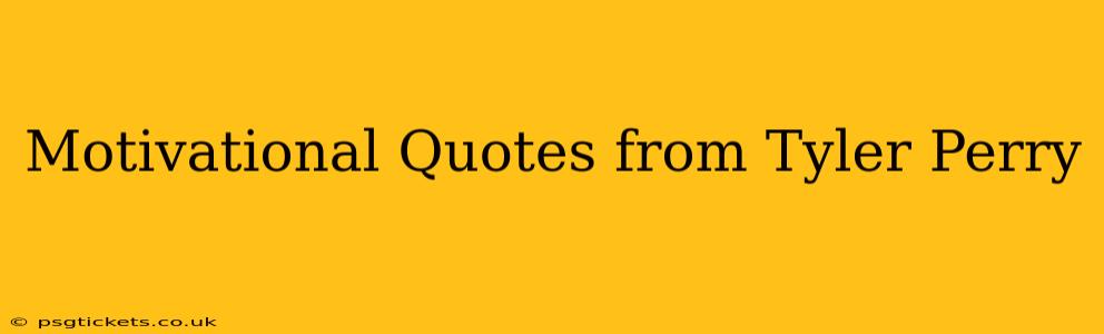Motivational Quotes from Tyler Perry