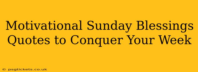 Motivational Sunday Blessings Quotes to Conquer Your Week