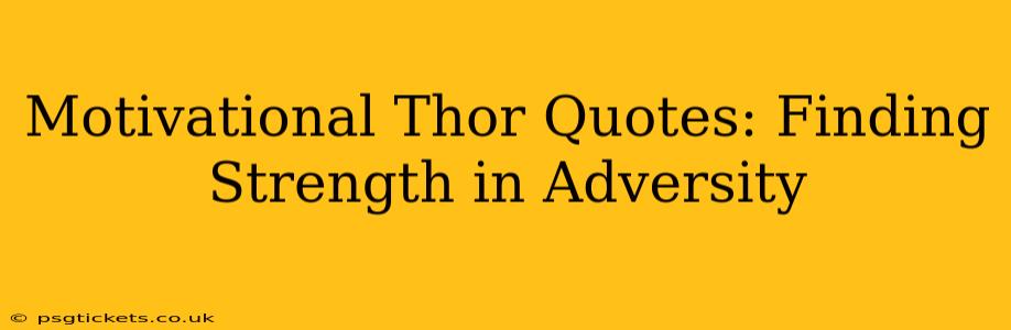 Motivational Thor Quotes: Finding Strength in Adversity