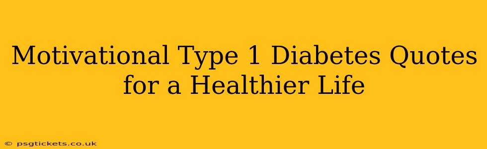 Motivational Type 1 Diabetes Quotes for a Healthier Life