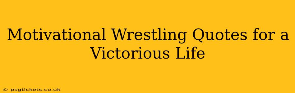 Motivational Wrestling Quotes for a Victorious Life