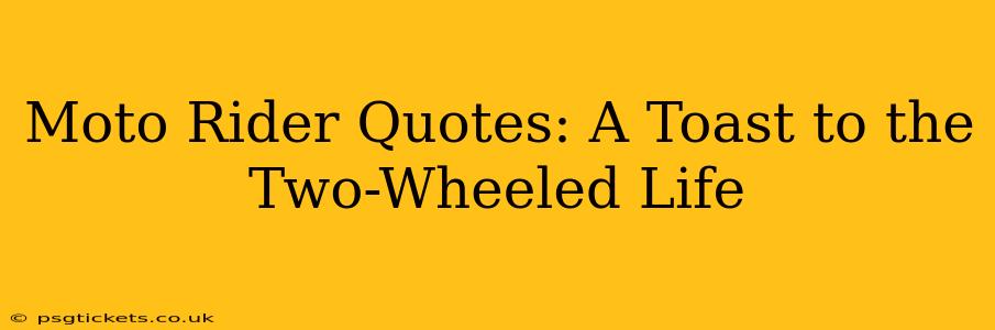 Moto Rider Quotes: A Toast to the Two-Wheeled Life