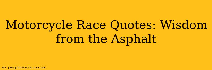 Motorcycle Race Quotes: Wisdom from the Asphalt