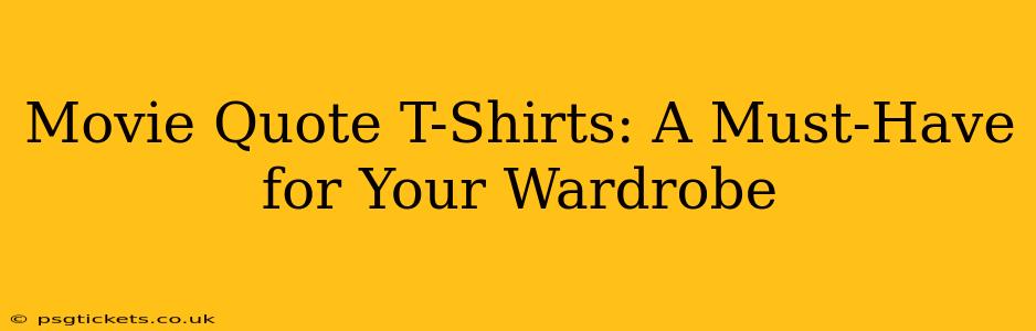 Movie Quote T-Shirts: A Must-Have for Your Wardrobe