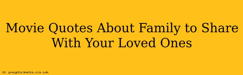 Movie Quotes About Family to Share With Your Loved Ones