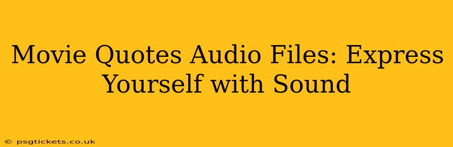 Movie Quotes Audio Files: Express Yourself with Sound