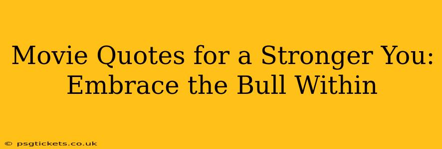 Movie Quotes for a Stronger You: Embrace the Bull Within