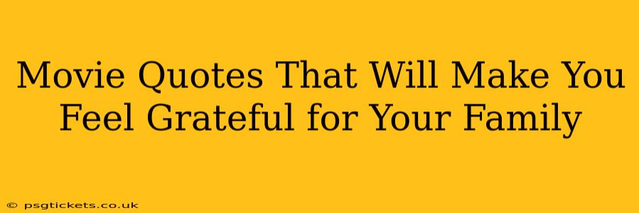 Movie Quotes That Will Make You Feel Grateful for Your Family
