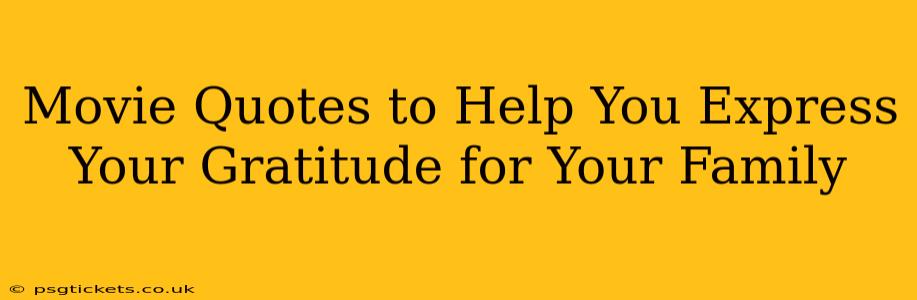Movie Quotes to Help You Express Your Gratitude for Your Family
