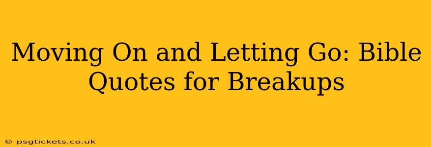 Moving On and Letting Go: Bible Quotes for Breakups