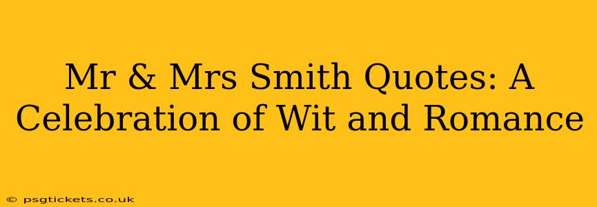 Mr & Mrs Smith Quotes: A Celebration of Wit and Romance