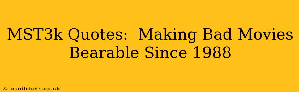 MST3k Quotes:  Making Bad Movies Bearable Since 1988