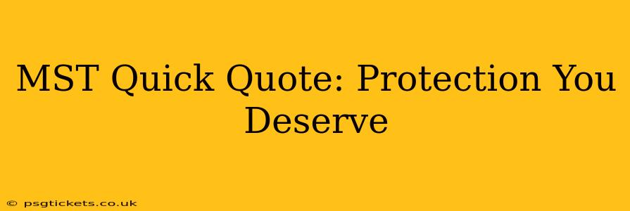 MST Quick Quote: Protection You Deserve