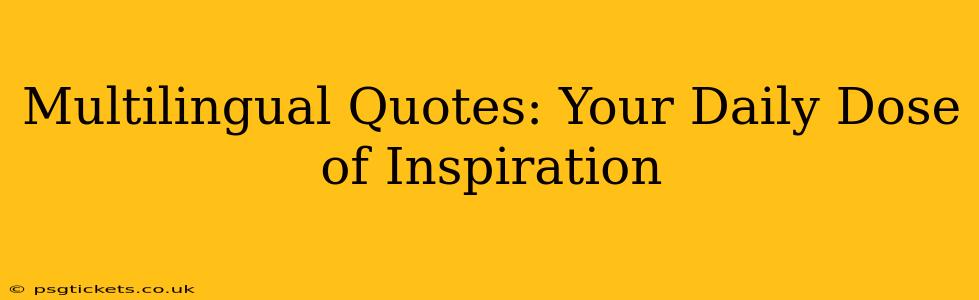 Multilingual Quotes: Your Daily Dose of Inspiration