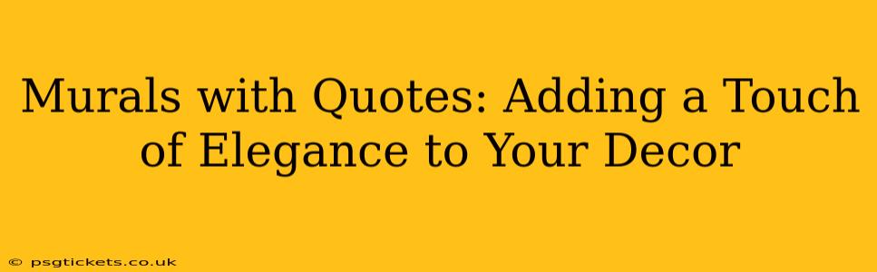 Murals with Quotes: Adding a Touch of Elegance to Your Decor