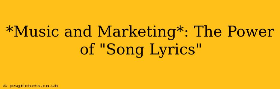 *Music and Marketing*: The Power of "Song Lyrics"