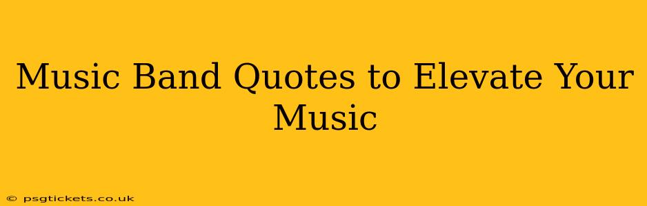 Music Band Quotes to Elevate Your Music