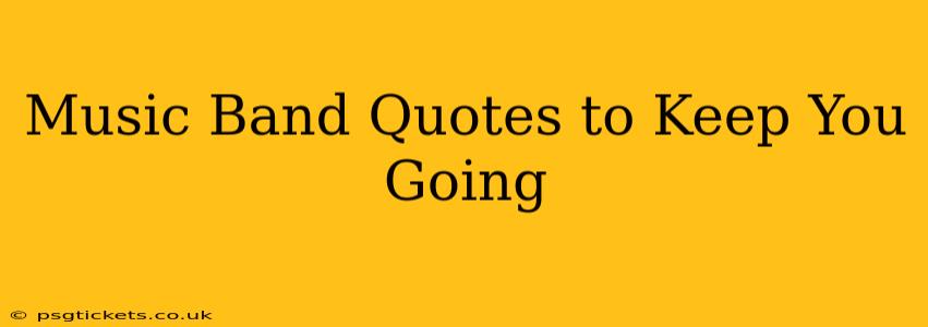 Music Band Quotes to Keep You Going