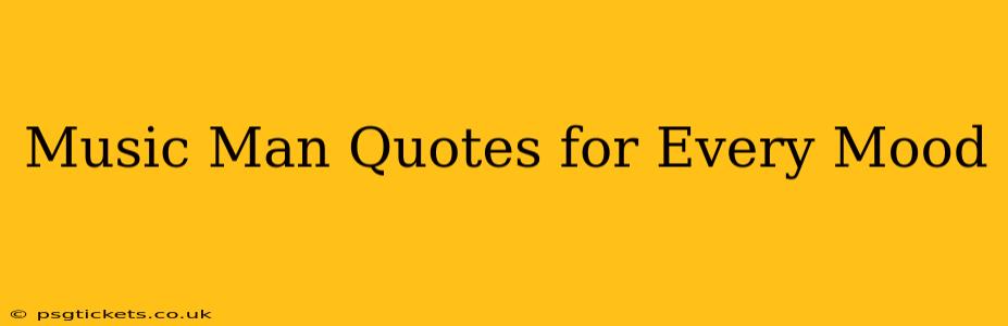 Music Man Quotes for Every Mood