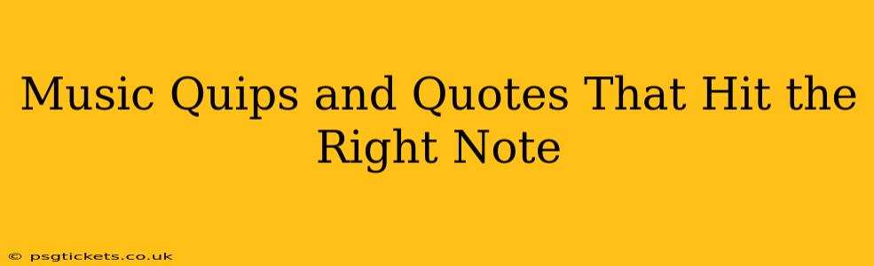 Music Quips and Quotes That Hit the Right Note
