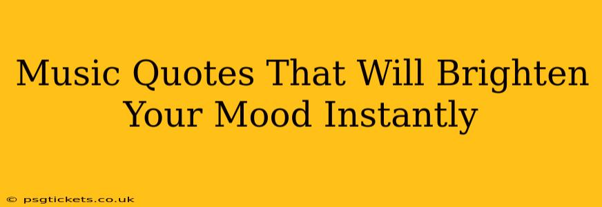 Music Quotes That Will Brighten Your Mood Instantly
