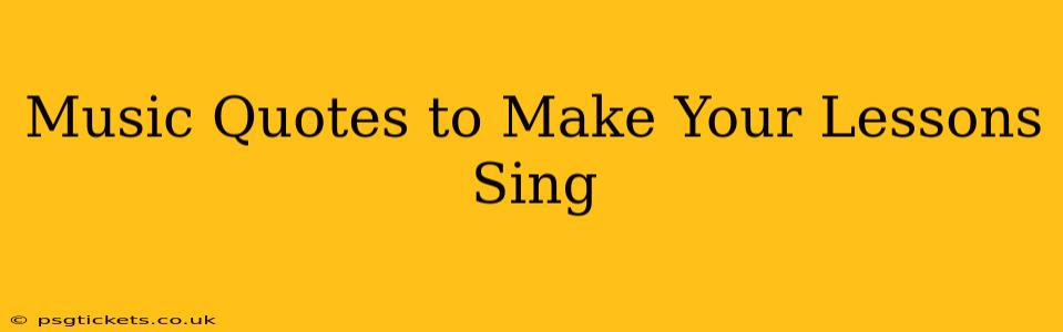 Music Quotes to Make Your Lessons Sing