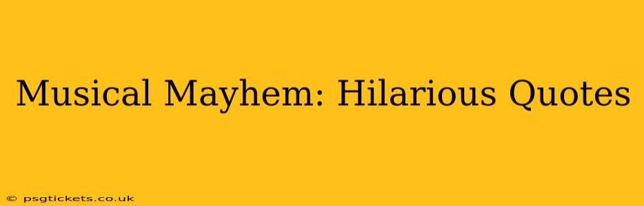 Musical Mayhem: Hilarious Quotes