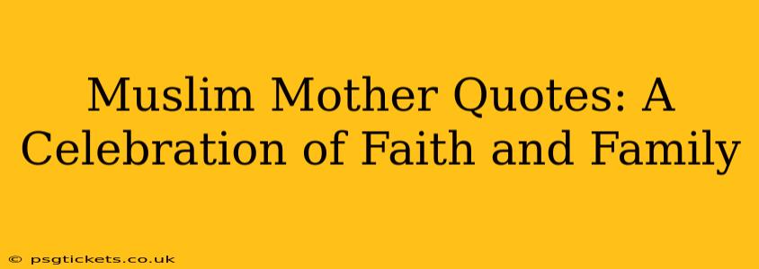Muslim Mother Quotes: A Celebration of Faith and Family