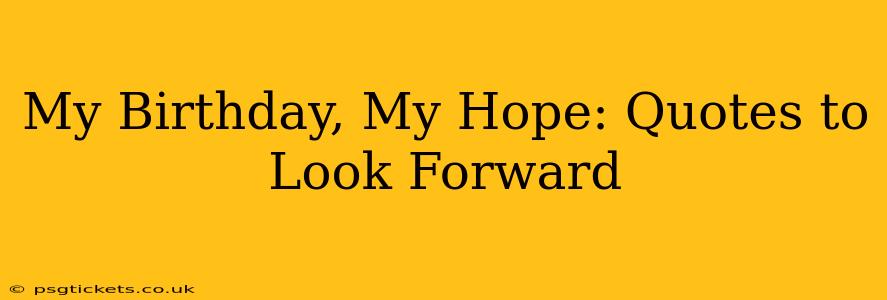 My Birthday, My Hope: Quotes to Look Forward 