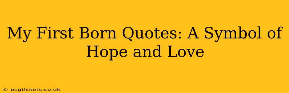 My First Born Quotes: A Symbol of Hope and Love