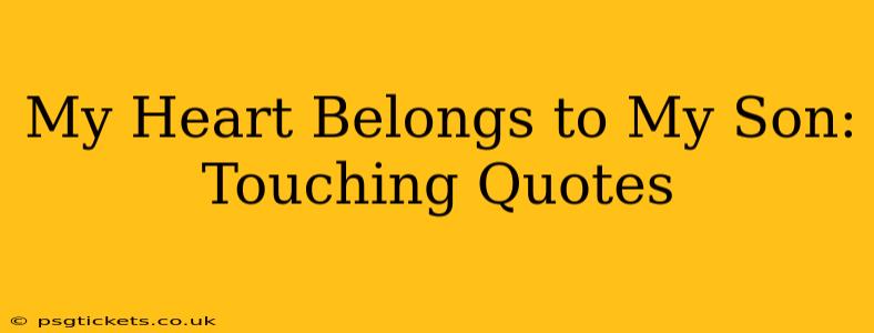 My Heart Belongs to My Son: Touching Quotes