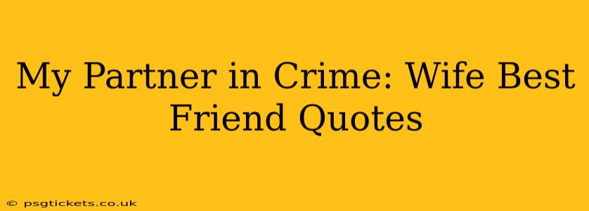 My Partner in Crime: Wife Best Friend Quotes