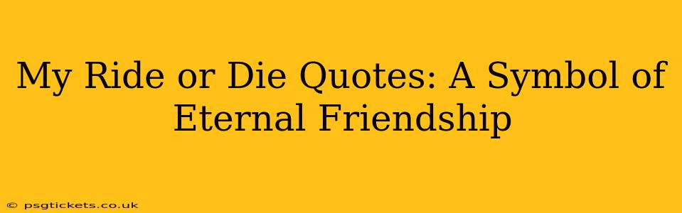 My Ride or Die Quotes: A Symbol of Eternal Friendship