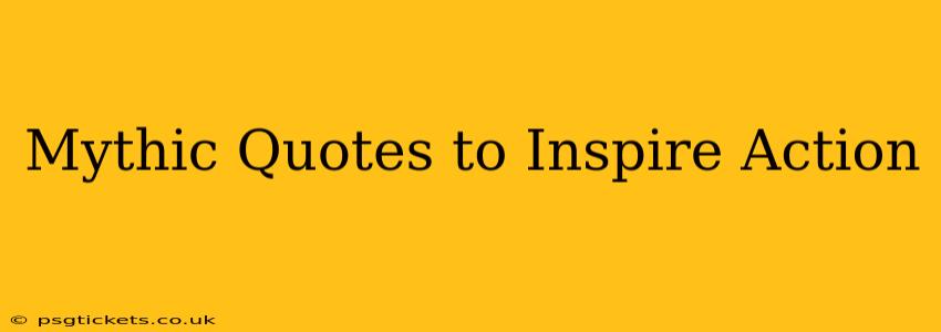 Mythic Quotes to Inspire Action