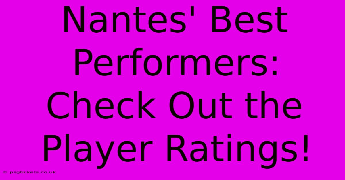 Nantes' Best Performers:  Check Out The Player Ratings!